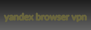 yandex browser vpn